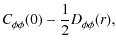 $\displaystyle C^{}_{\phi \phi}(0) - \frac{1}{2} D^{}_{\phi \phi}(r),$