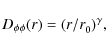 \begin{displaymath}D_{\phi \phi}(r) = ( r / r^{}_0 )^{\gamma}_{},
\end{displaymath}