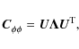 \begin{displaymath}\vec{C}^{}_{\phi \phi} = \vec{U} \vec{\Lambda} \vec{U}^{\rm T}_{},
\end{displaymath}