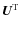 $\vec{U}^{\rm T}_{}$