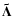 $\vec{\tilde{\Lambda}}$