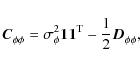 \begin{displaymath}\vec{C}^{}_{\phi \phi} = \sigma^{2}_{\phi} \vec{1^{}_{}} \vec{1}^{\rm T}_{} - \frac{1}{2} \vec{D}^{}_{\phi \phi},
\end{displaymath}