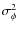 $\sigma^{2}_{\phi}$