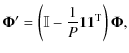 $\displaystyle \vec{\Phi}' = \left( \mathbb{I} - \frac{1}{P} \vec{1} \vec{1}^{\rm T}_{} \right) \vec{\Phi},$