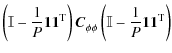 $\displaystyle \left( \mathbb{I} - \frac{1}{P} \vec{1} \vec{1}^{\rm T}_{} \right...
..._{\phi \phi} \left( \mathbb{I} - \frac{1}{P} \vec{1} \vec{1}^{\rm T}_{} \right)$