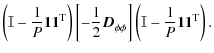 $\displaystyle \left( \mathbb{I} - \frac{1}{P} \vec{1} \vec{1}^{\rm T}_{} \right...
...hi} \right] \left( \mathbb{I} - \frac{1}{P} \vec{1} \vec{1}^{\rm T}_{} \right).$
