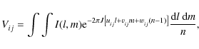 \begin{displaymath}V^{}_{ij} = \int \int I(l,m) {\rm e}^{- 2 \pi J \left[ u^{}_{...
... + w^{}_{ij} ( n - 1 ) \right]} \frac{{\rm d}l ~ {\rm d}m}{n},
\end{displaymath}