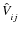 $\hat{V}^{}_{ij}$