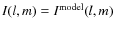 $I(l,m) = I^{\rm model}_{}(l,m)$