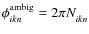 $\phi^{\rm ambig}_{\it {ikn}} = 2 \pi N^{}_{\it {ikn}}$