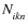 $N^{}_{\it {ikn}}$