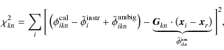 $\displaystyle \chi^{2}_{\it {kn}} = \sum^{}_{i} \bigg[ \left( \phi^{\rm cal}_{\...
... \vec{x}^{}_{r} \right) }_{ \tilde{\phi}^{\rm ion}_{\it {ikn}} } \bigg]^{2}_{},$
