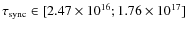 $\tau_{{\rm sync}} \in [2.47 \times 10^{16} ; 1.76 \times 10^{17}]$