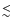 $\mathrel{\mathop{\kern 0pt \rlap
{\raise.2ex\hbox{$<$ }}}
\lower.9ex\hbox{\kern-.190em $\sim$ }}$