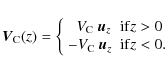 \begin{displaymath}\vec{V}_{\rm C}(z) =
\left \{ \begin{array}{l l}
\;\; V_{\rm ...
... V_{\rm C} ~ \vec{u}_z & {\rm if } z<0.\\
\end{array} \right.
\end{displaymath}