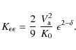 \begin{displaymath}K_{\epsilon \epsilon} = \frac{2}{9} ~
{\displaystyle \frac{V_{\rm a}^{2}}{K_{0}}} ~ \epsilon^{2 - \delta}.
\end{displaymath}