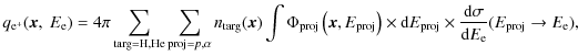 $\displaystyle q_{{\rm e}^{+}}(\vec{x},~E_{\rm e}) = 4 \pi
\sum_{{\rm targ=H,He}...
...roj} \times
\frac{{\rm d}\sigma}{{\rm d}E_{\rm e}}(E_{\rm proj} \to E_{\rm e}),$