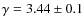 $\gamma = 3.44\pm 0.1$