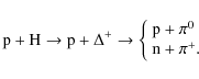 \begin{displaymath}{\rm p} + {\rm H} \to {\rm p} + \Delta^+
\to
\left \{ \beg...
...}
{\rm p} + \pi^0 \\
{\rm n} + \pi^+.
\end{array} \right.
\end{displaymath}