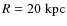$R = 20 \;{\rm kpc}$