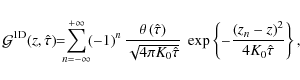 \begin{displaymath}{\cal G}^{1{\rm D}}(z,\hat{\tau})\!\!= \!\!\!
{ \sum_{n = -\...
...ac{\left( z_n - z \right)^{2}}{4 K_{0}
\hat{\tau}}\right\},
\end{displaymath}