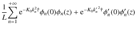 $\displaystyle \frac{1}{L}\! \sum_{n=1}^{+ \infty}
{\rm e}^{- K_0 k_n^2 \hat{\ta...
...+ {\rm e}^{- K_0 {k_n^\prime}^2 \hat{\tau}} \phi_n^\prime(0)
\phi_n^\prime(z)\!$