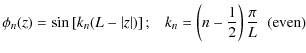 $\displaystyle \phi_n(z) = \sin \left[ k_n (L-\vert z\vert) \right]\textrm{;}\quad k_n =
\left( n - \frac{1}{2} \right)\frac{\pi}{L}\;\; {\rm (even)}$