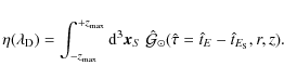 \begin{displaymath}\eta({\ifmmode \lambda_{\rm D} \else $\lambda_{\rm D}$\fi}) =...
...\cal G}}_\odot(\hat{\tau}=\hat{t}_E-\hat{t}_{E_{\rm S}},r ,z).
\end{displaymath}