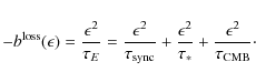 \begin{displaymath}-b^{\rm loss}(\epsilon) = \frac{\epsilon^2}{\tau_E} =
\frac{...
...psilon^2}{\tau_\ast} +
\frac{\epsilon^2}{\tau_{\rm CMB}}\cdot
\end{displaymath}