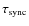 $\tau_{{\rm sync}}$