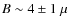$B \sim 4 \pm 1 \; \mu$