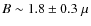 $B \sim 1.8 \pm 0.3 \; \mu$
