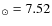 $_{\odot}=7.52$