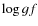 $\log gf$