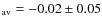 $_{\rm av}=-0.02\pm 0.05$