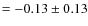 $=-0.13\pm 0.13$