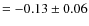 $=-0.13 \pm 0.06$