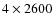 $4\times2600$