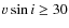 $v\sin i \ge 30$