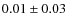 $0.01 \pm 0.03$