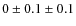 $0 \pm 0.1\pm 0.1$