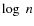 $\log~n$
