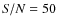 ${\it S/N}=50$