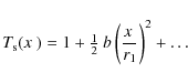 \begin{displaymath}%
T_{\rm s}(\hbox{$x$ }) = 1 + \hbox{$\frac12$ }b \left({\hbox{$x$ }\over r_1}\right)^2 + \ldots
\end{displaymath}