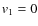 ${\it v}_1 = 0$