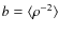 $b = \langle \rho^{-2} \rangle$