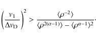 \begin{displaymath}%
\left({{\it v}_1\over\hbox{$\Delta {\it v}_{\rm D}$ }}\righ...
...2(\alpha-1)} \rangle - \langle \rho^{\alpha-1} \rangle^2}\cdot
\end{displaymath}