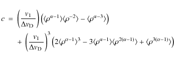 \begin{eqnarray*}c & = &
\left(\frac{{\it v}_1}{\hbox{$\Delta {\it v}_{\rm D}$ ...
...alpha-1)} \rangle +
\langle \rho^{3(\alpha-1)} \rangle \right)
\end{eqnarray*}