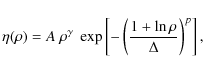 \begin{displaymath}%
\eta(\rho) =
A~\rho^{\gamma}~\exp\left[
-\left(\frac{1+\ln\rho}{\Delta}\right)^p\right],
\end{displaymath}
