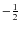 $-\hbox{$\frac12$ }$